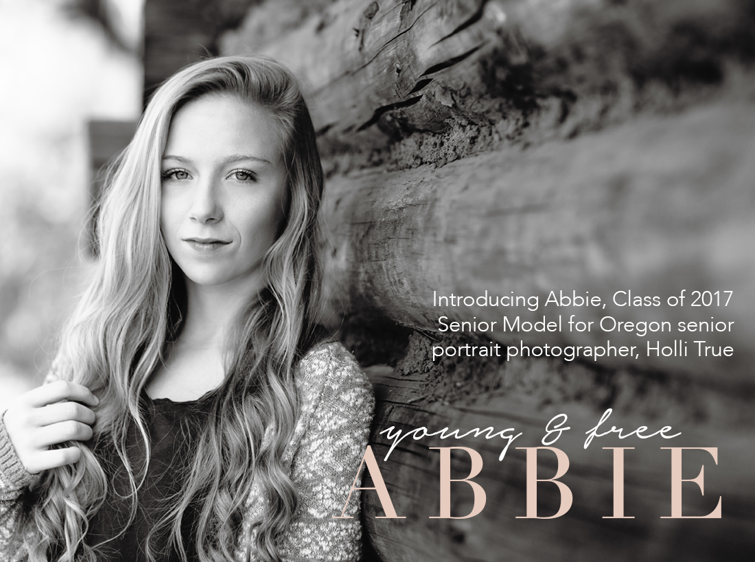 Introducing Abbie, Class of 2017 Senior Model for Oregon senior portrait photographer for the Young & Free, Holli True
