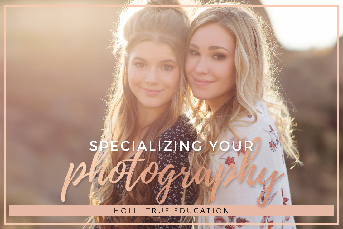 Specializing your photography | photography tips | Holli True Education | Oregon Senior Photographer